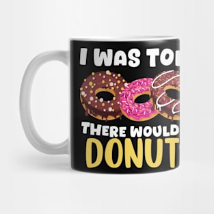 I Was Told There Would Be Donuts Doughnut Dessert Mug
